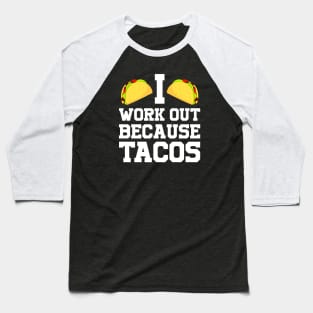 I Work Out Because Tacos Baseball T-Shirt